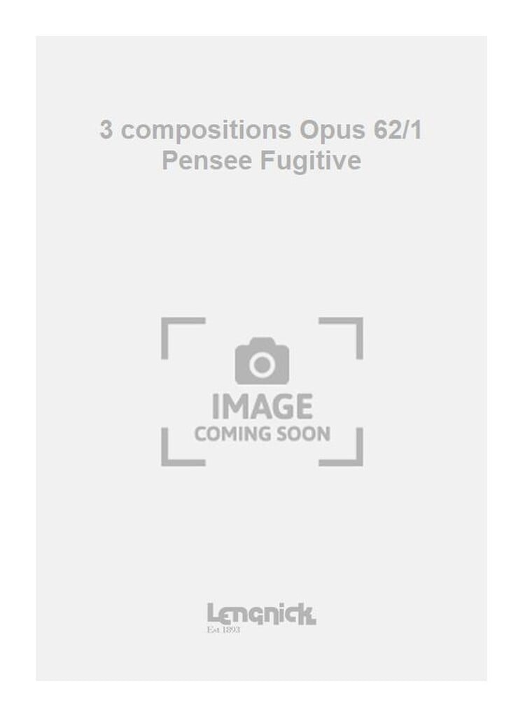 3 compositions Opus 62/1 Pensee Fugitive